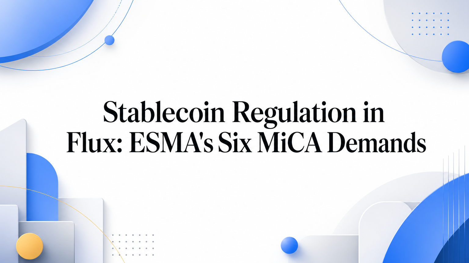 Stablecoin Regulation in Flux: ESMA's Six MiCA Demands