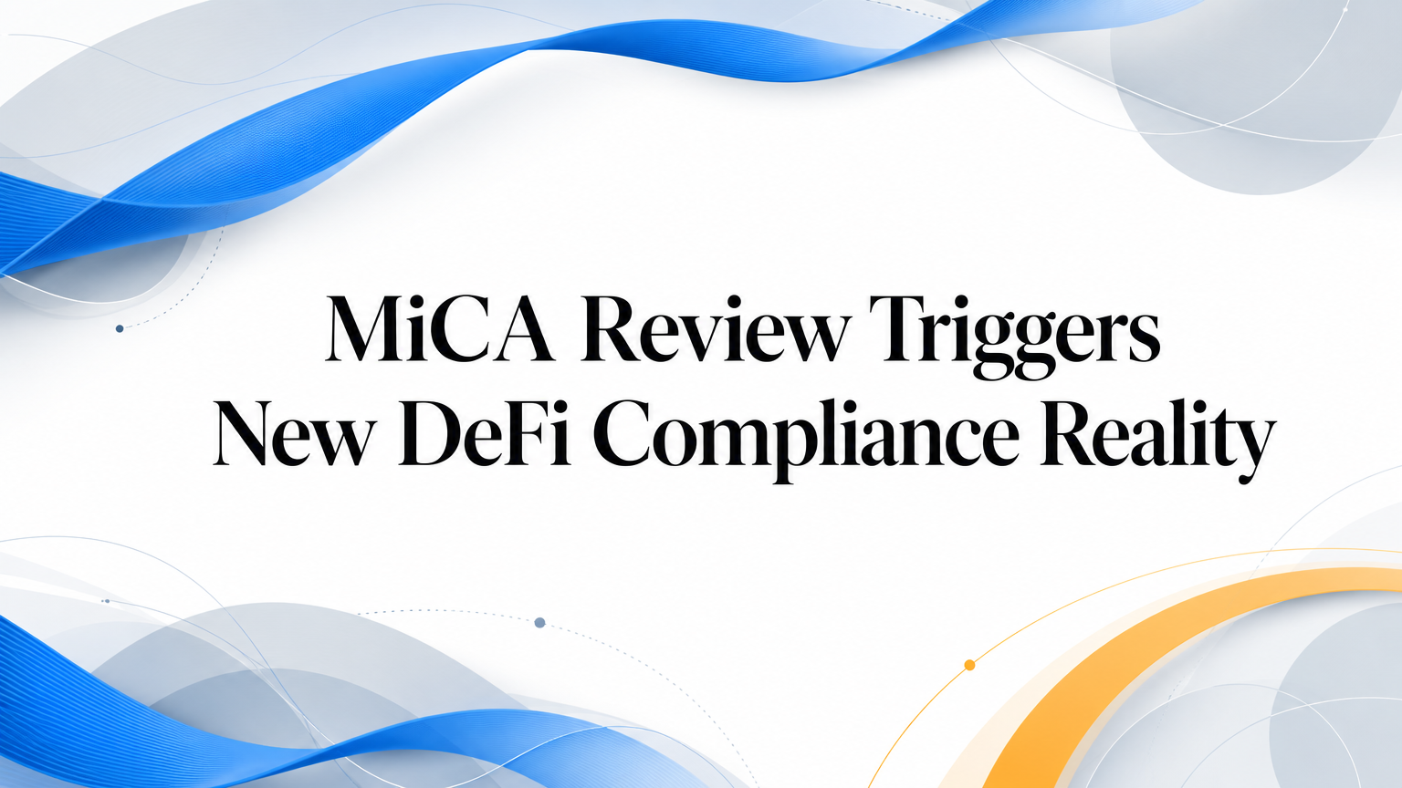 MiCA Review Triggers New DeFi Compliance Reality