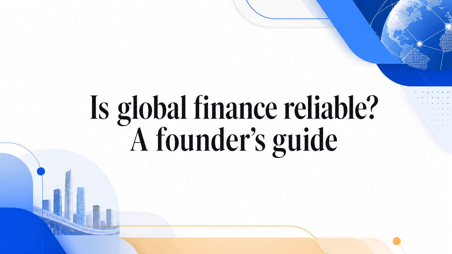 Is global finance reliable? A founder’s guide