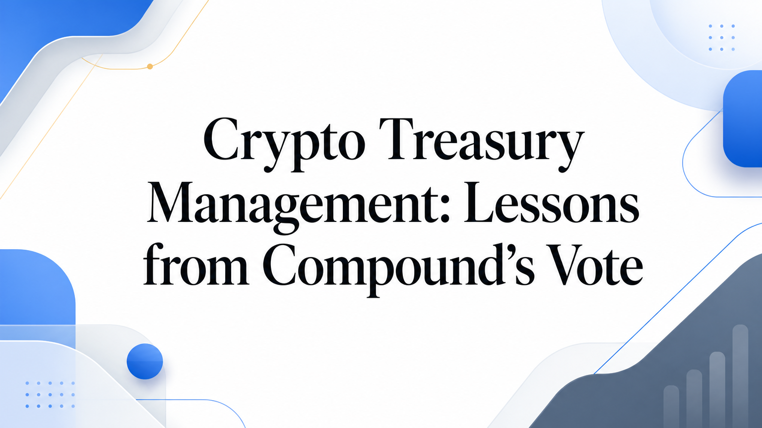 Crypto Treasury Management: Lessons from Compound's Vote