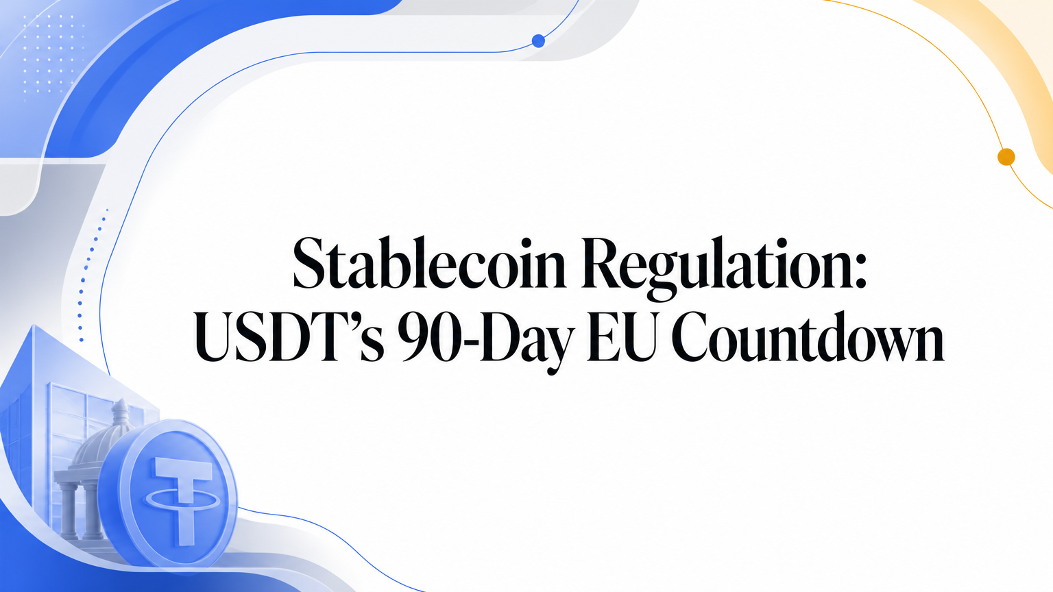 Stablecoin Regulation: USDT’s 90-Day EU Countdown