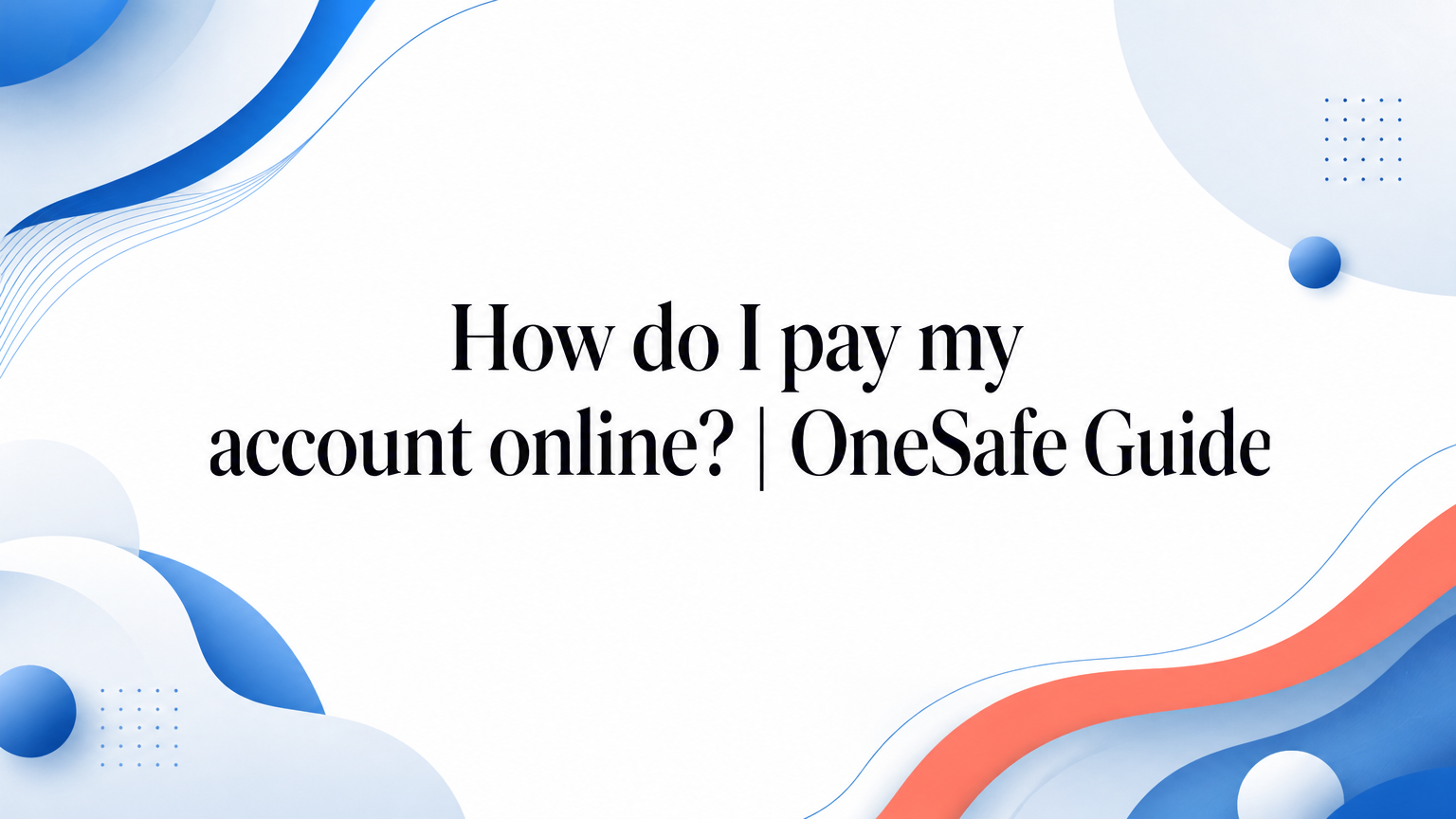 How to Pay Your Account Online | OneSafe Guide