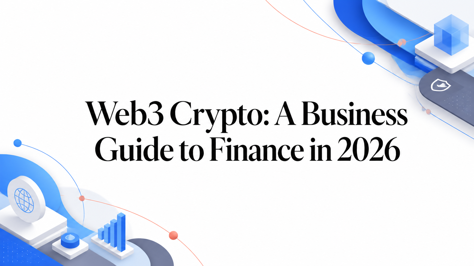 Web3 Crypto: A Business Guide to Finance in 2026
