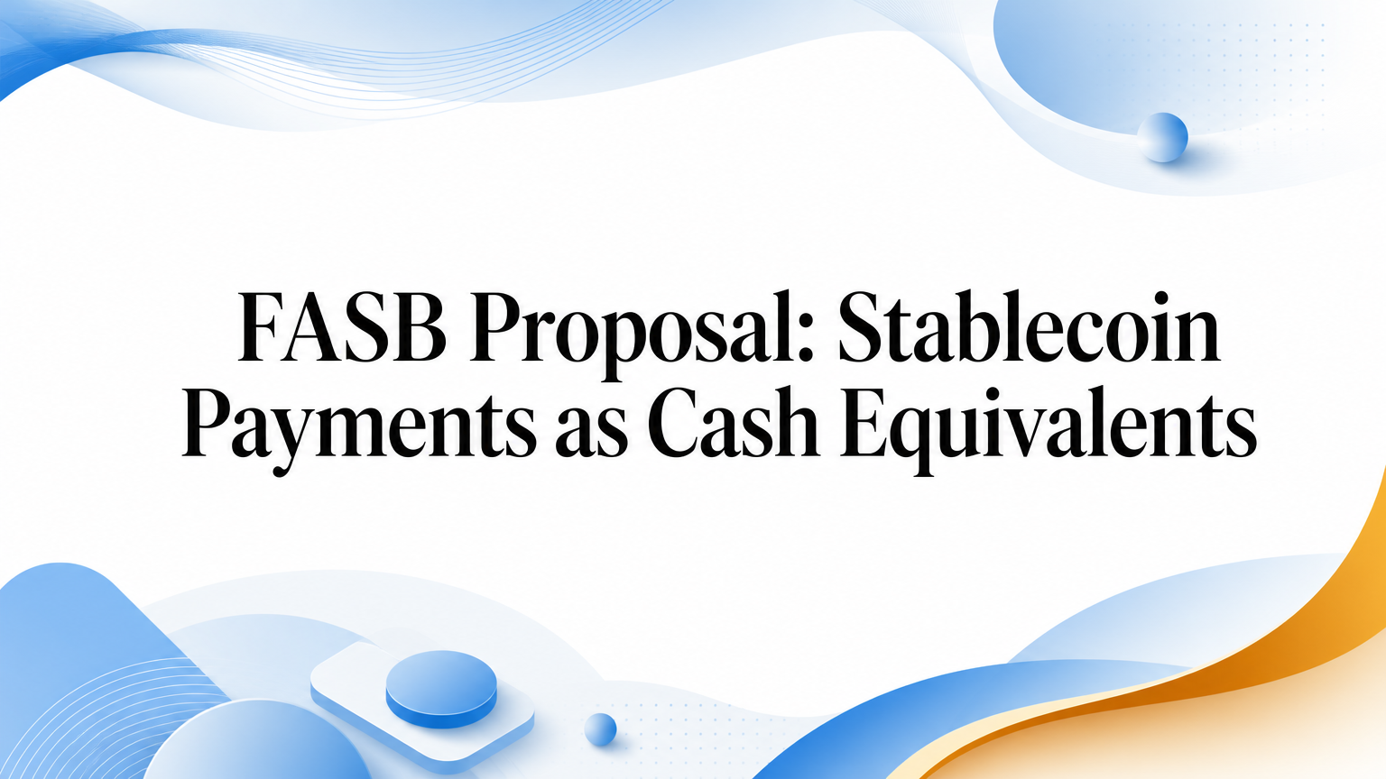 FASB Proposal: Stablecoin Payments as Cash Equivalents
