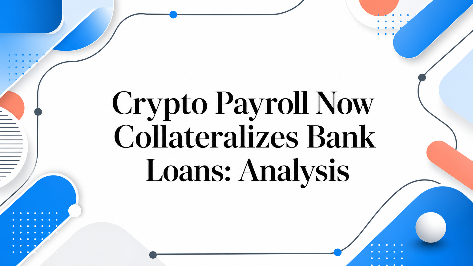 Crypto Payroll Now Collateralizes Bank Loans: Analysis