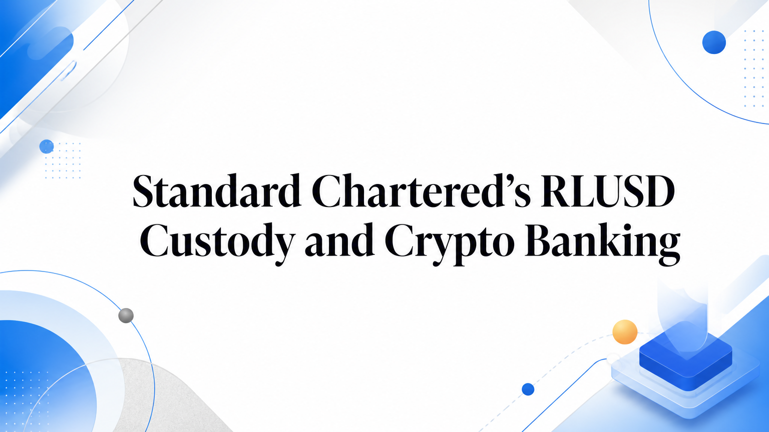 Standard Chartered’s RLUSD Custody and Crypto Banking