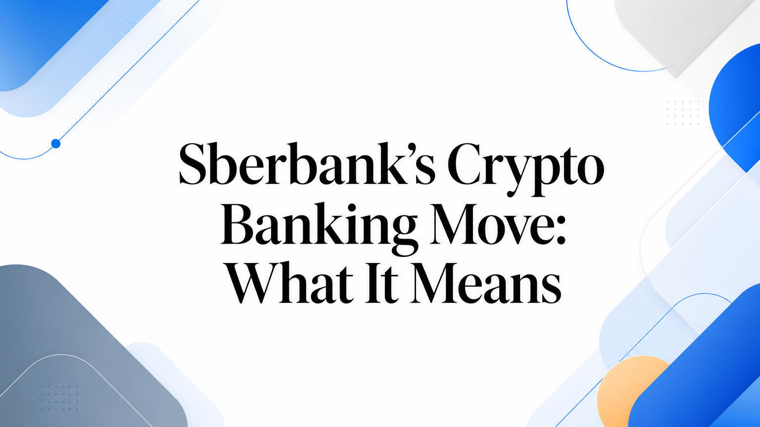 Sberbank’s Crypto Banking Move: What It Means