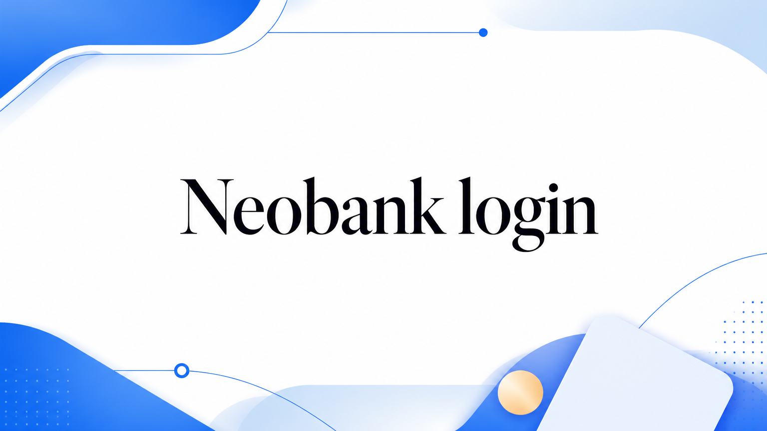 Neobank Login: The Complete Guide for Web3 & Global Business