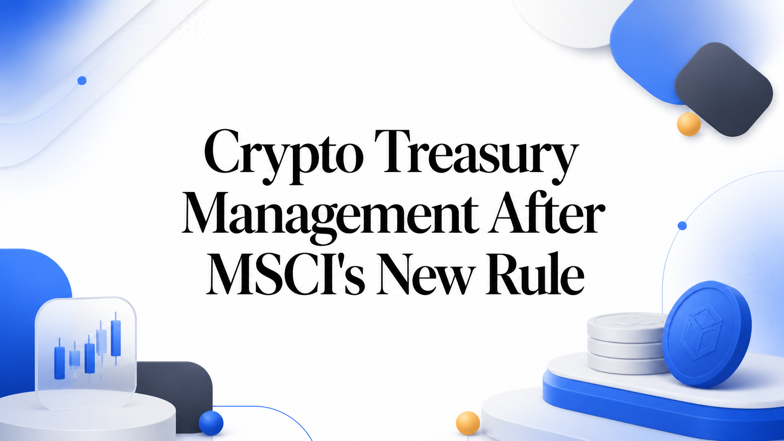Crypto Treasury Management After MSCI's New Rule