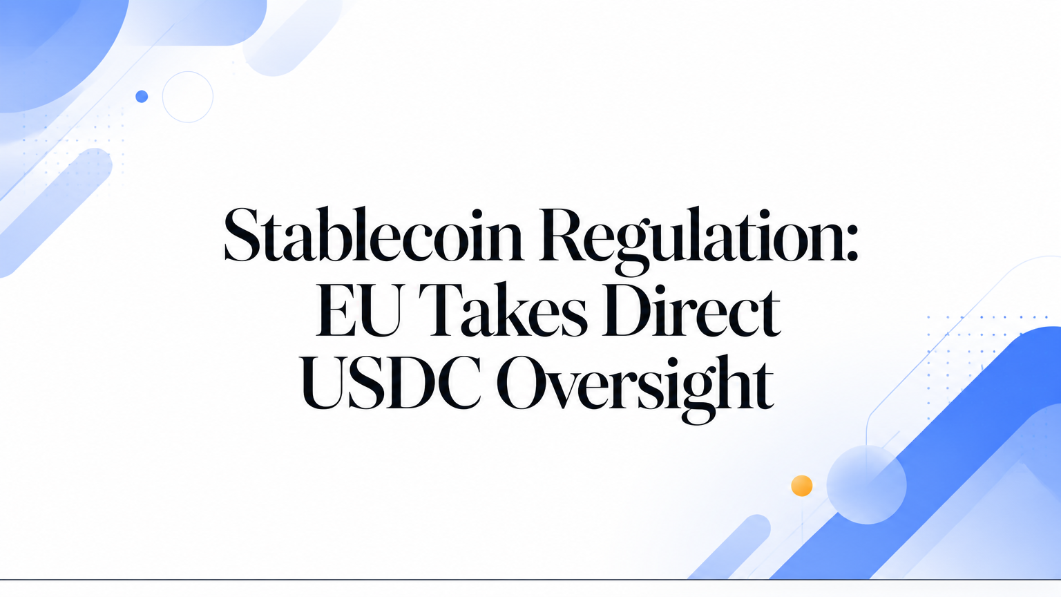 Stablecoin Regulation: EU Takes Direct USDC Oversight