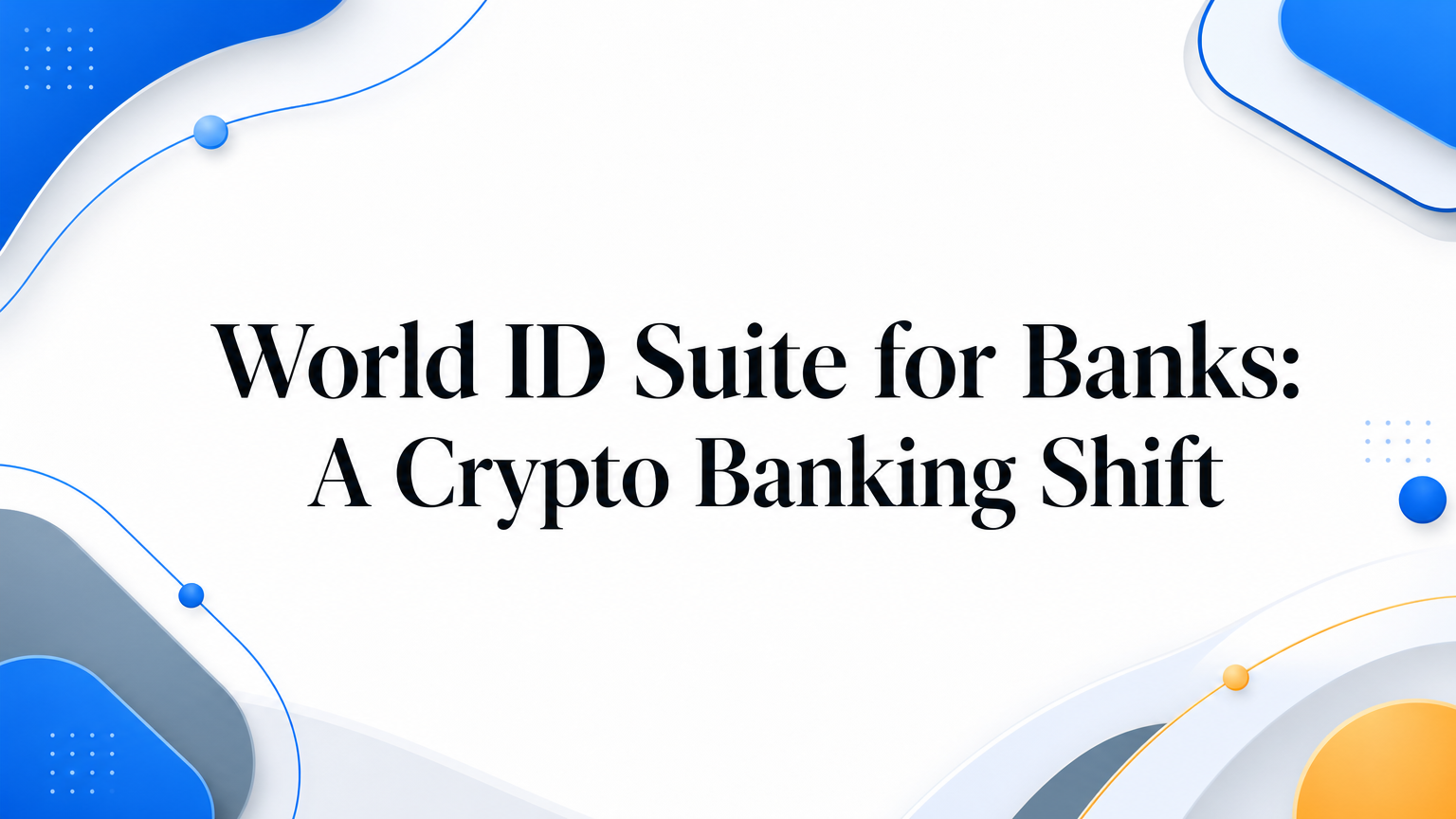 World ID Suite for Banks: A Crypto Banking Shift