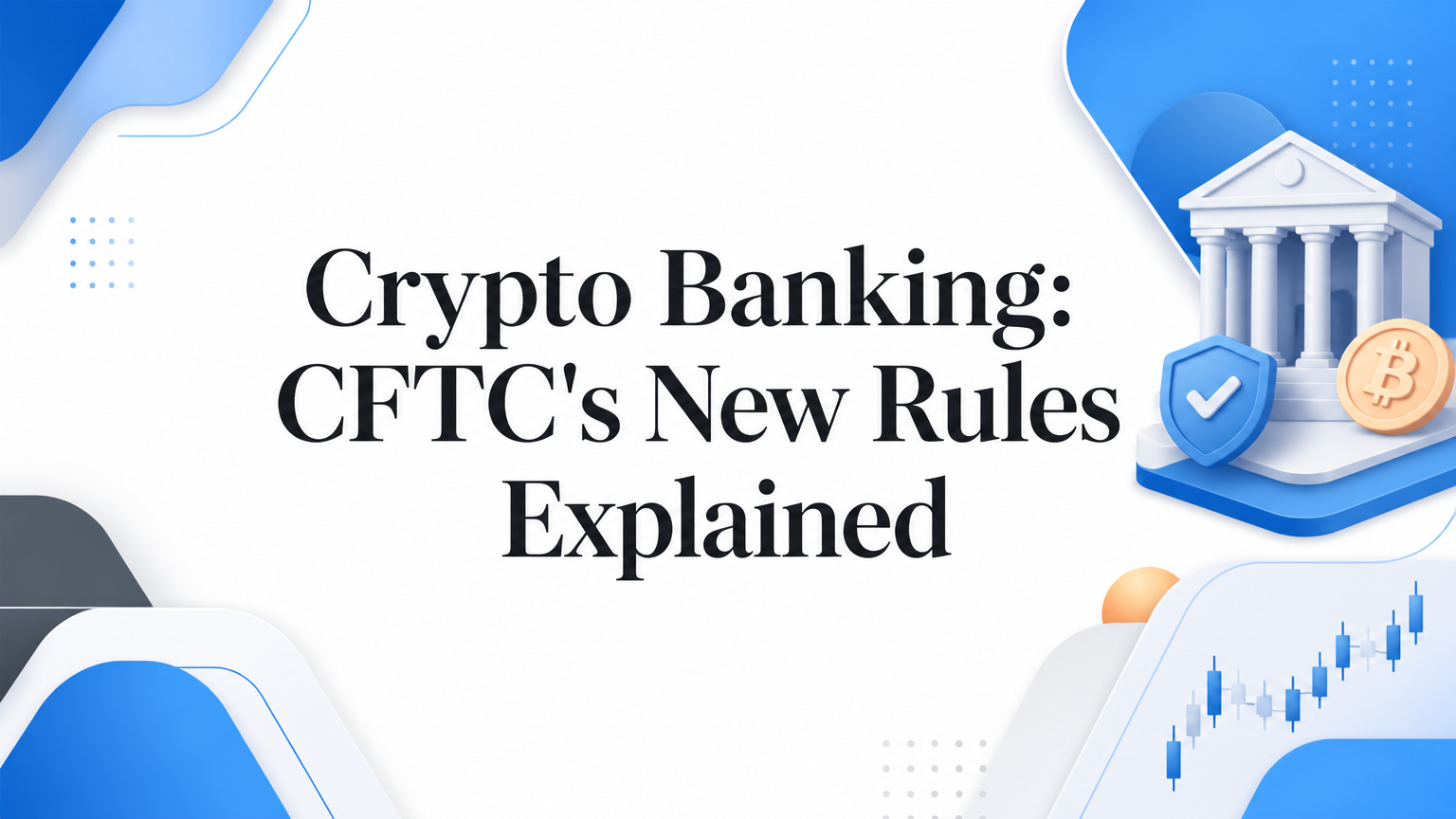 Crypto Banking: CFTC's New Rules Explained