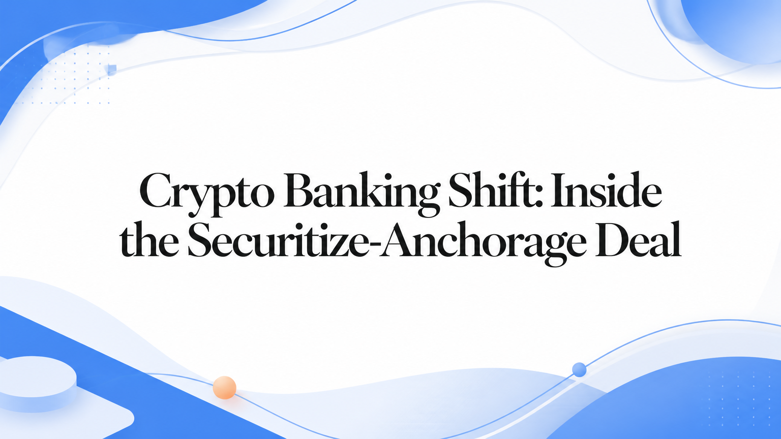 Crypto Banking Shift: Inside the Securitize-Anchorage Deal