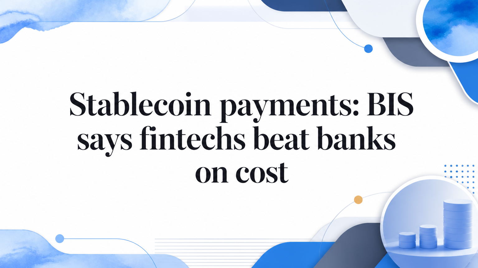 Stablecoin payments: BIS says fintechs beat banks on cost