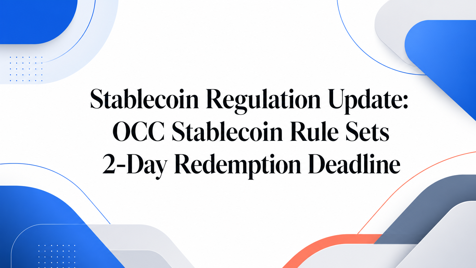 Stablecoin Regulation Update: OCC’s 2-Day Redemption Rule
