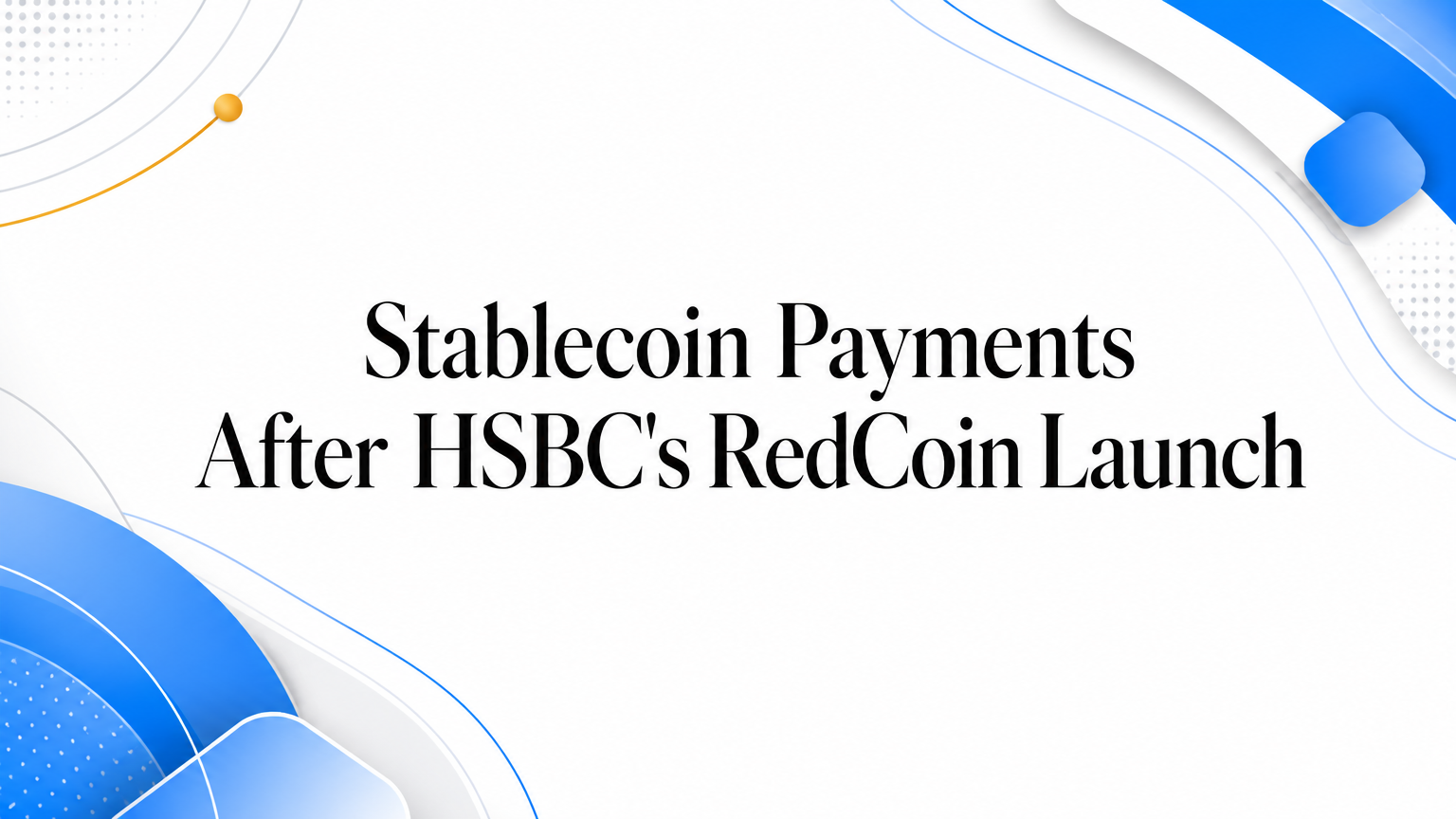 Stablecoin Payments After HSBC's RedCoin Launch
