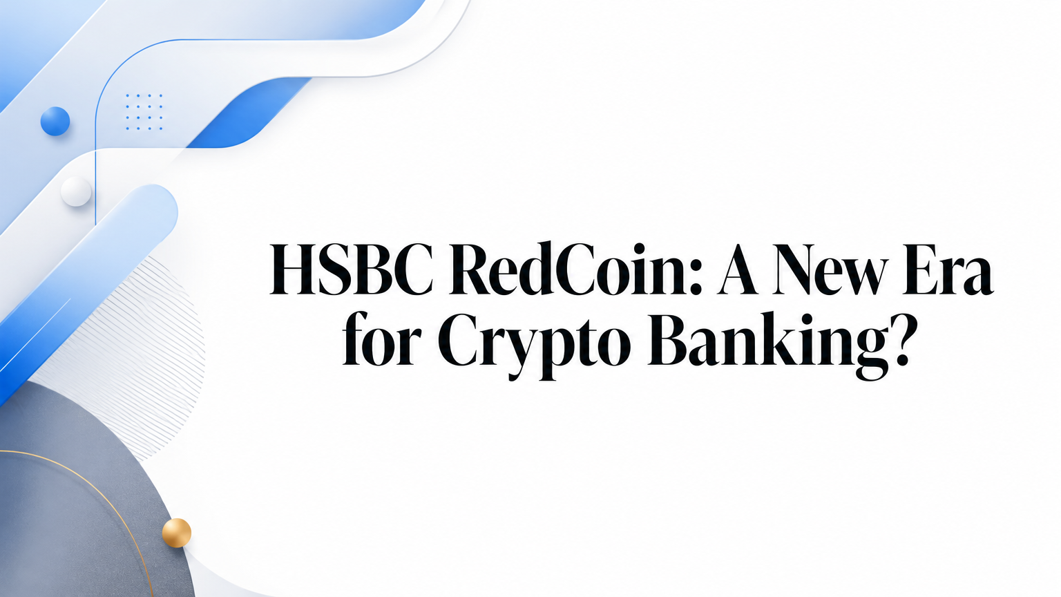 HSBC RedCoin: A New Era for Crypto Banking?