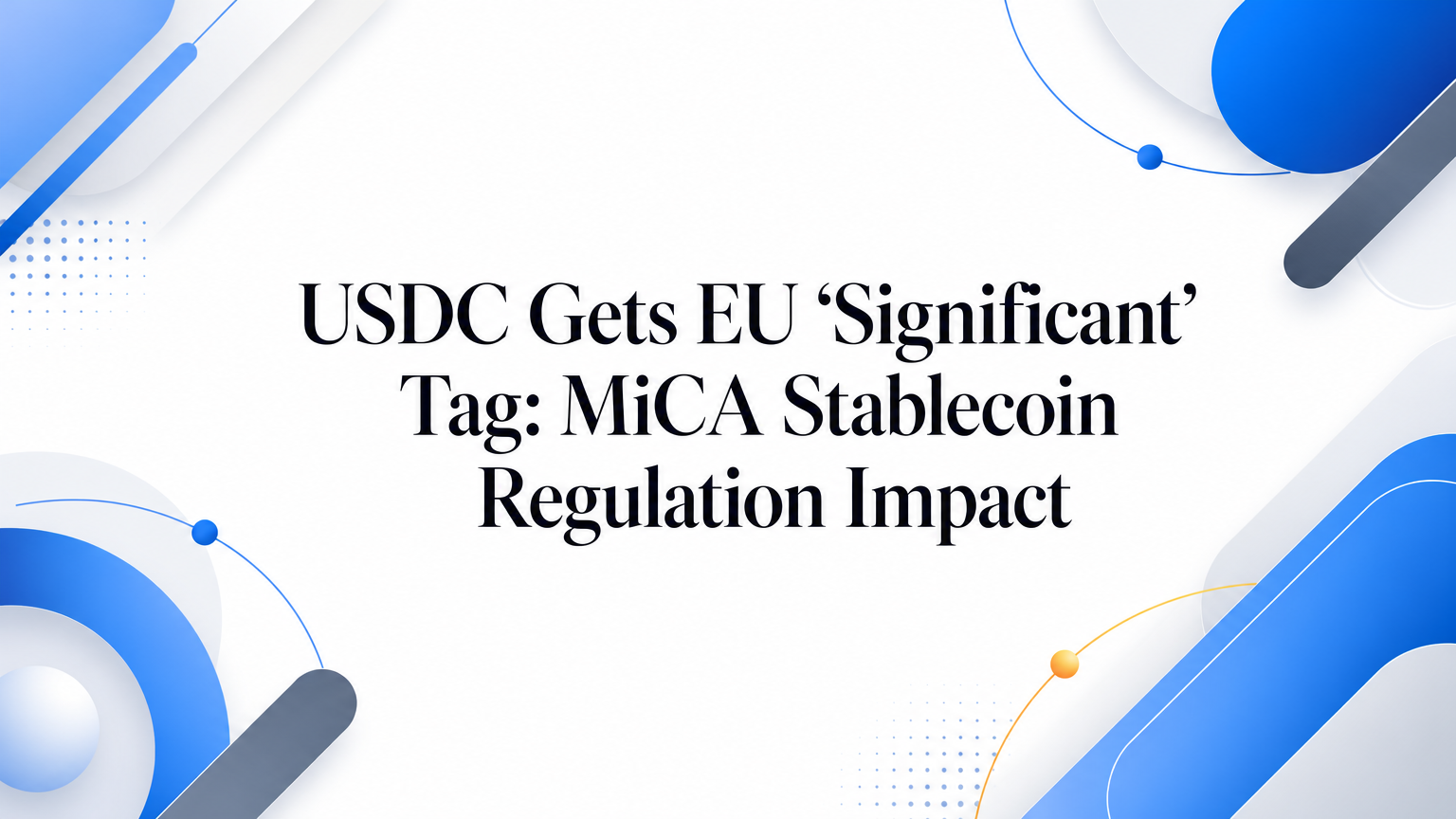USDC Gets EU 'Significant' Tag: Stablecoin Regulation Impact
