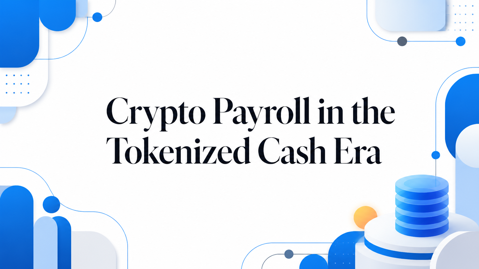 Crypto Payroll in the Tokenized Cash Era