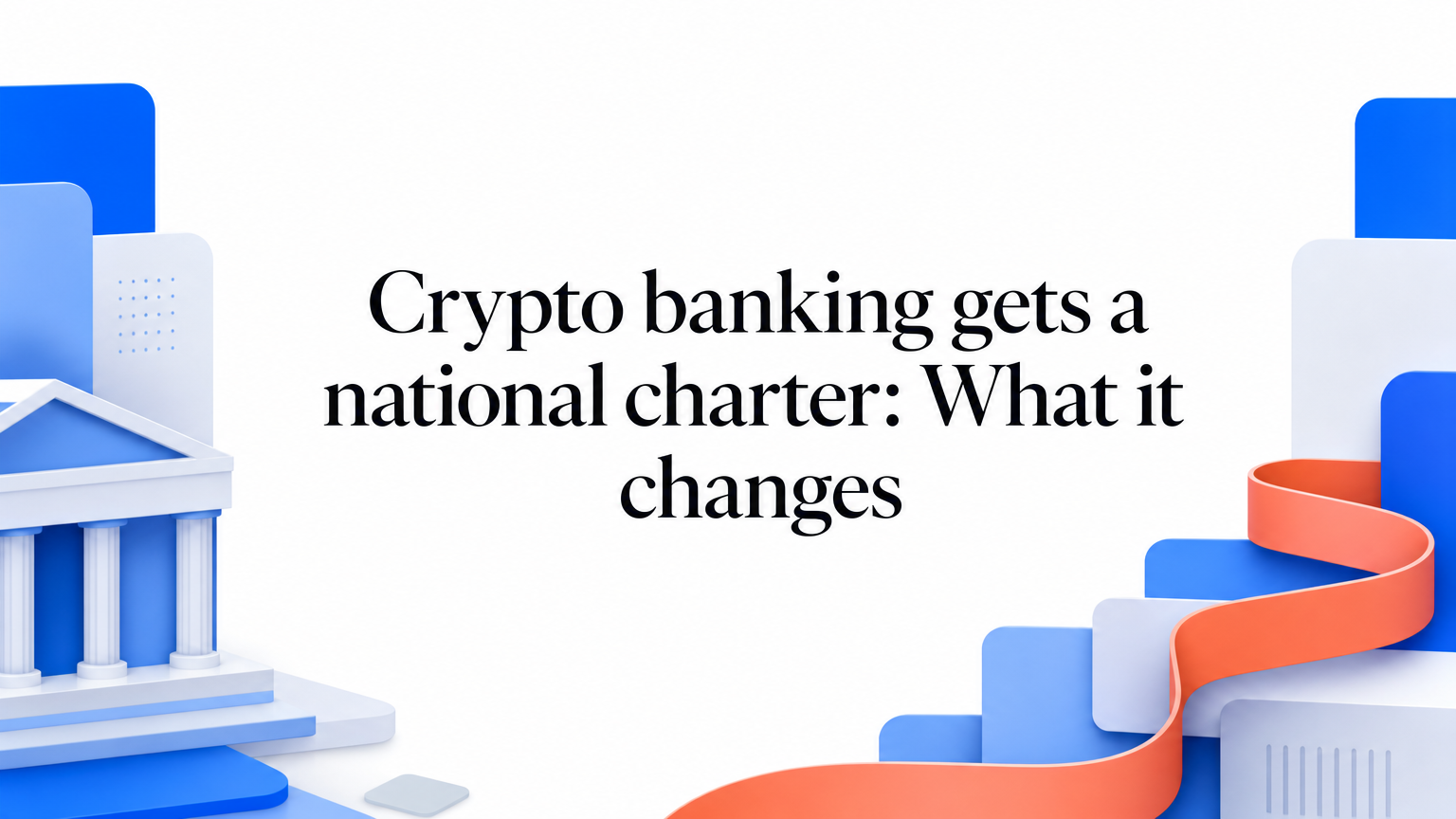 Crypto banking gets a national charter: What it changes