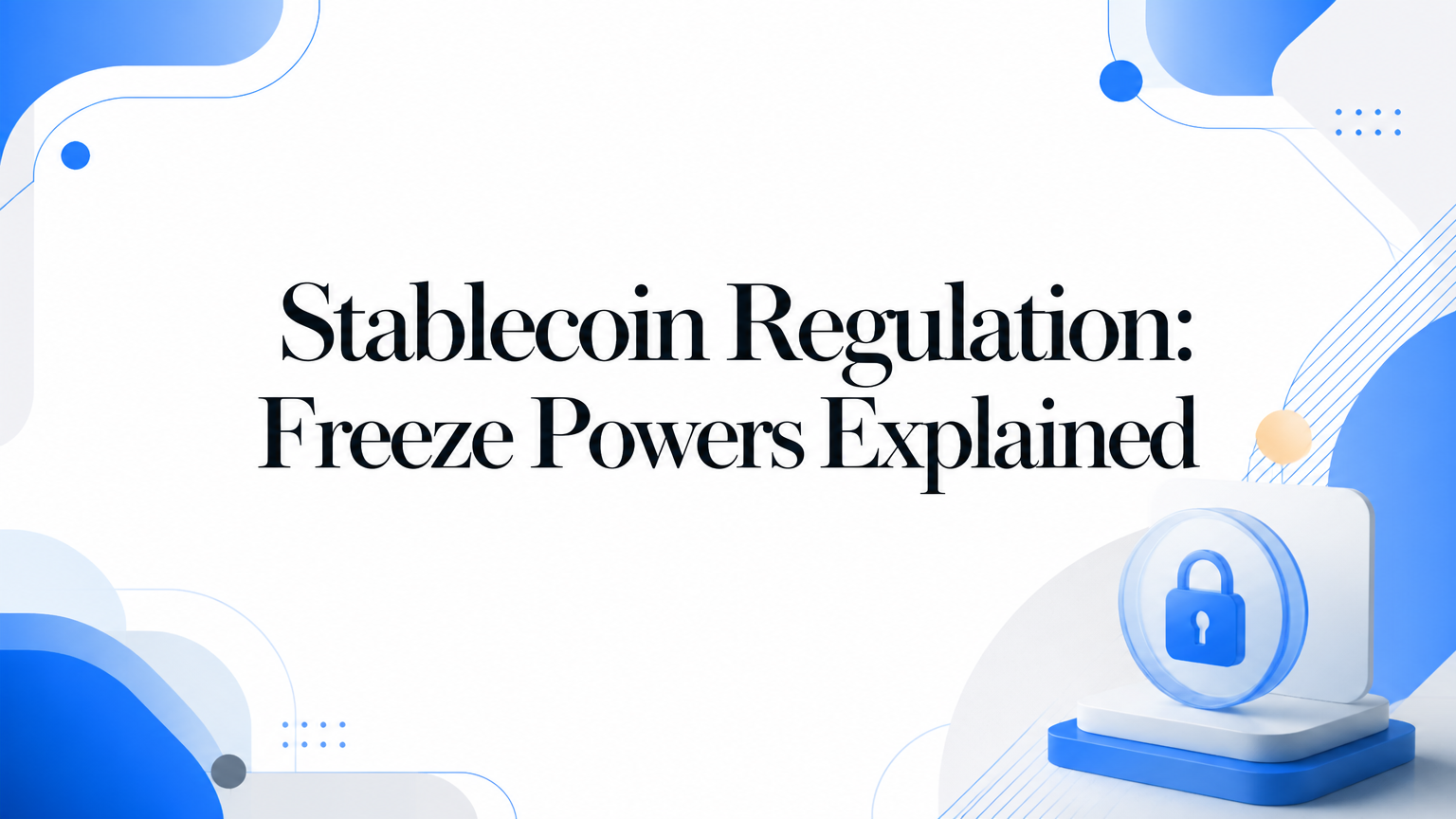 Stablecoin Regulation: Freeze Powers Explained