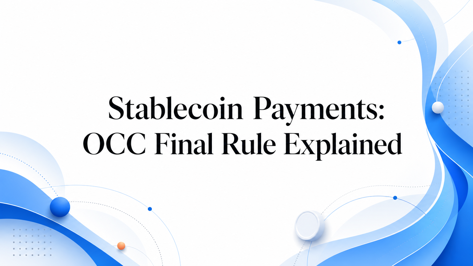 Stablecoin Payments: OCC Final Rule Explained