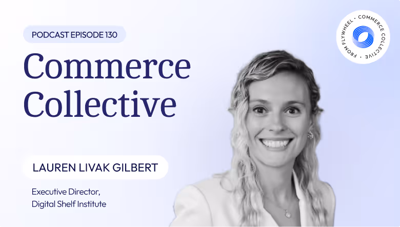 Reinventing the Organization for Omnichannel Success w/ Lauren Livak Gilbert of The Digital Shelf Institute