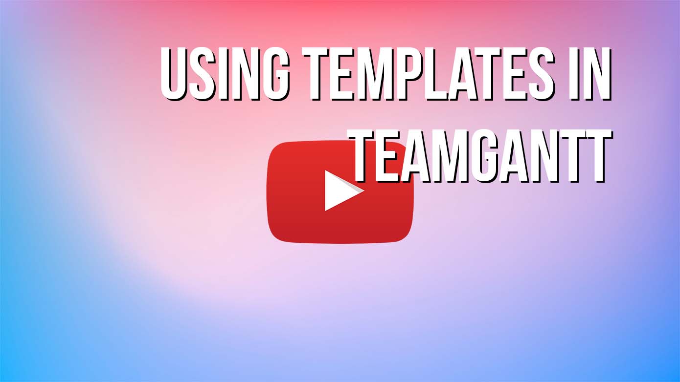 VIDEO - Using Templates in TeamGantt