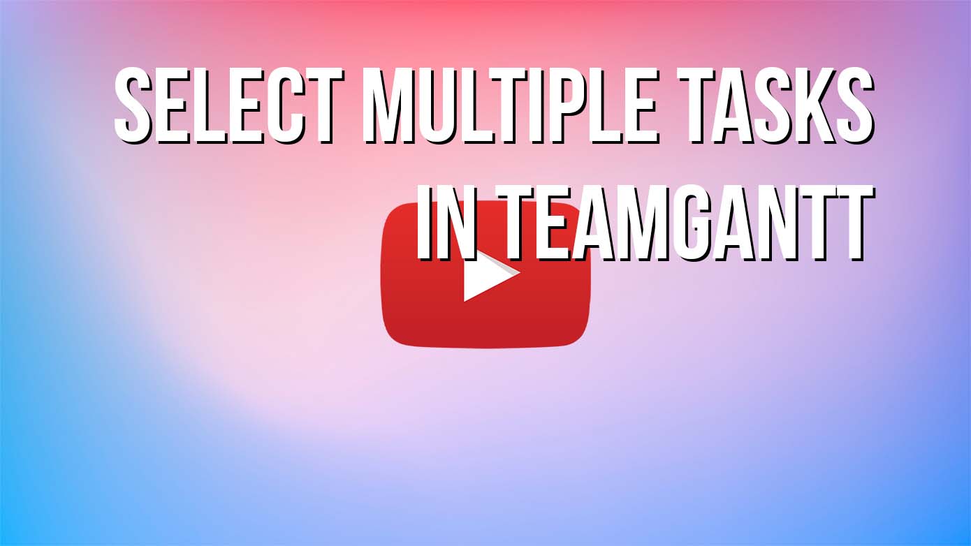 VIDEO - Select Multiple Tasks in TeamGantt