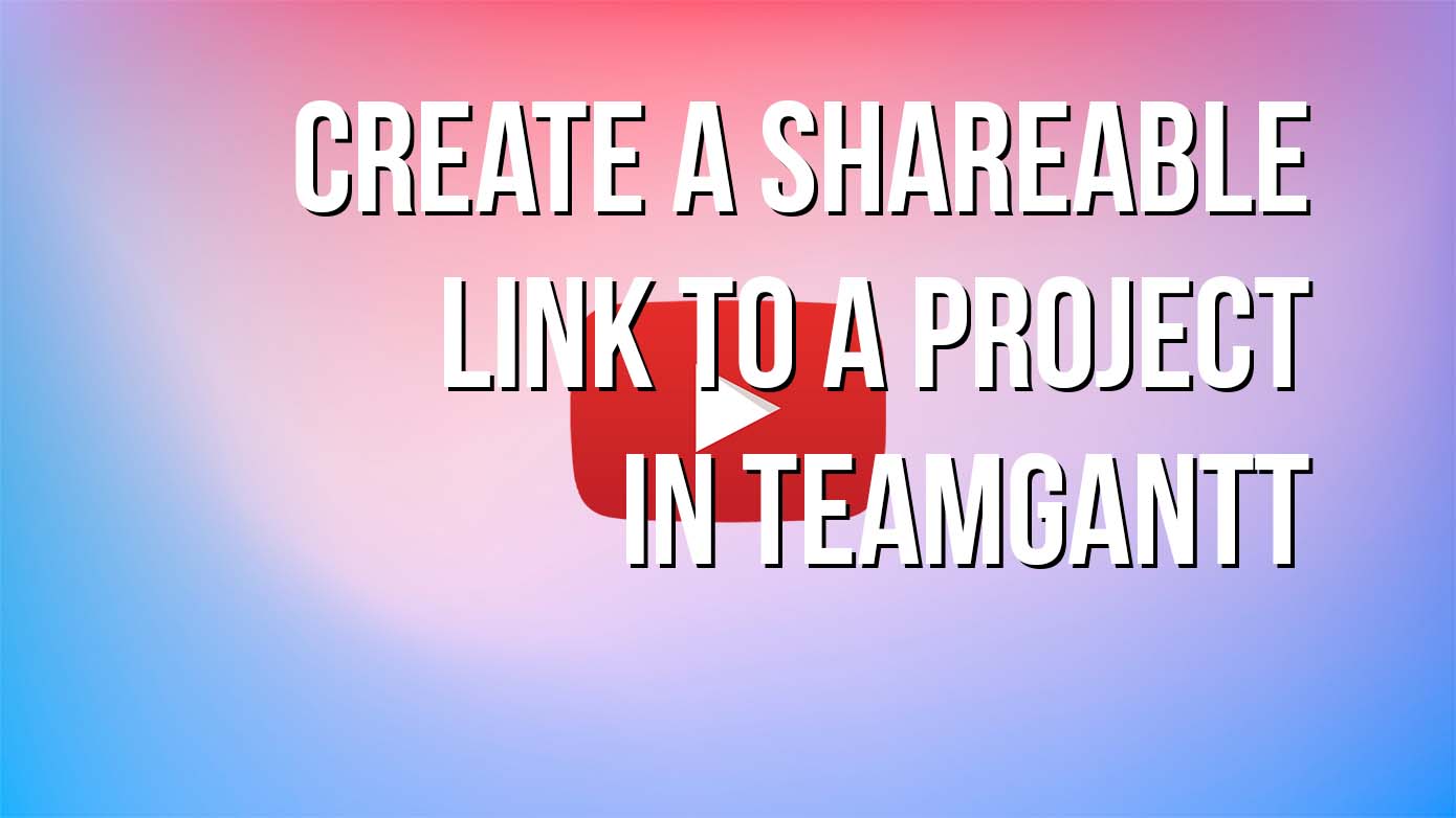 VIDEO - Create a Shareable Link to a Project in TeamGantt