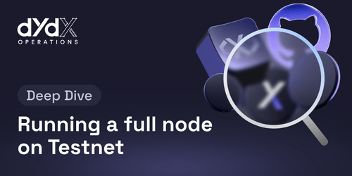 Deep Dive: Running a dYdX full node on Testnet | dYdX Ops subDAO