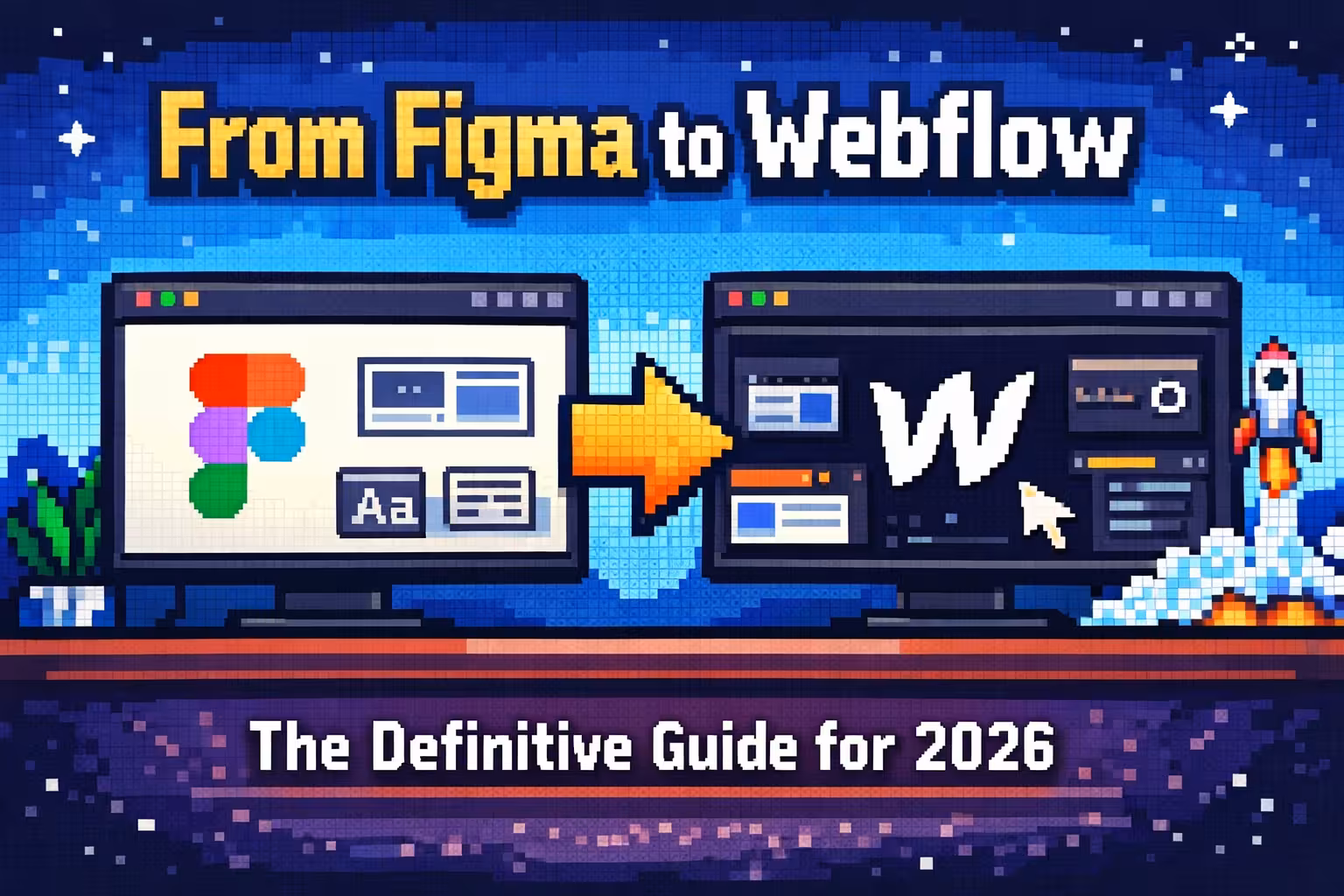 From Figma to Webflow: The Definitive Guide for 2026