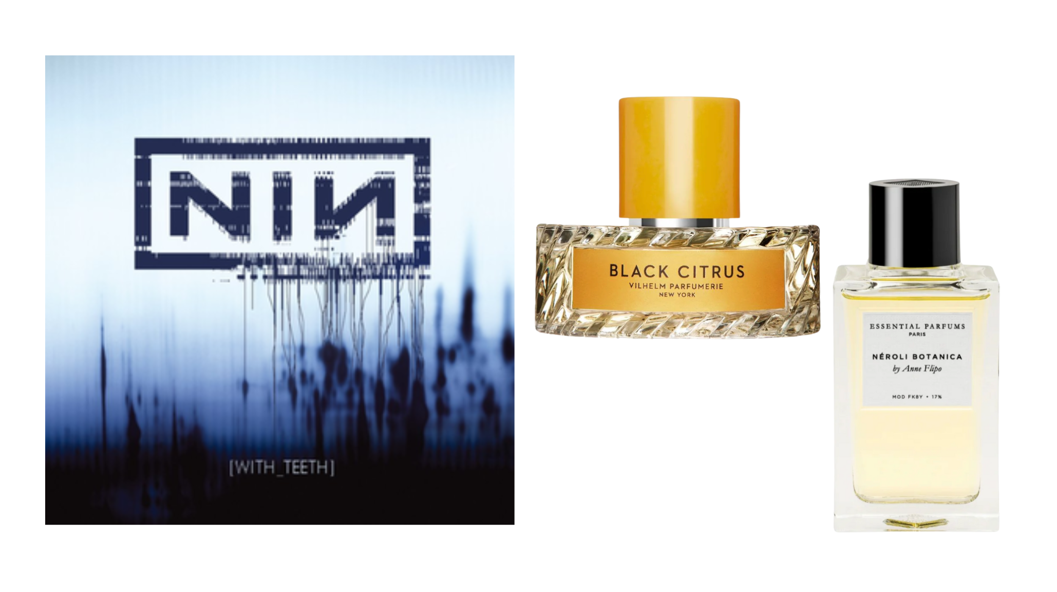 Nine Inch Nails With Teeth album cover featuring Black Citrus by Vilhelm and Neroli Botanica by Essential Parfums - industrial rock fragrance pairings