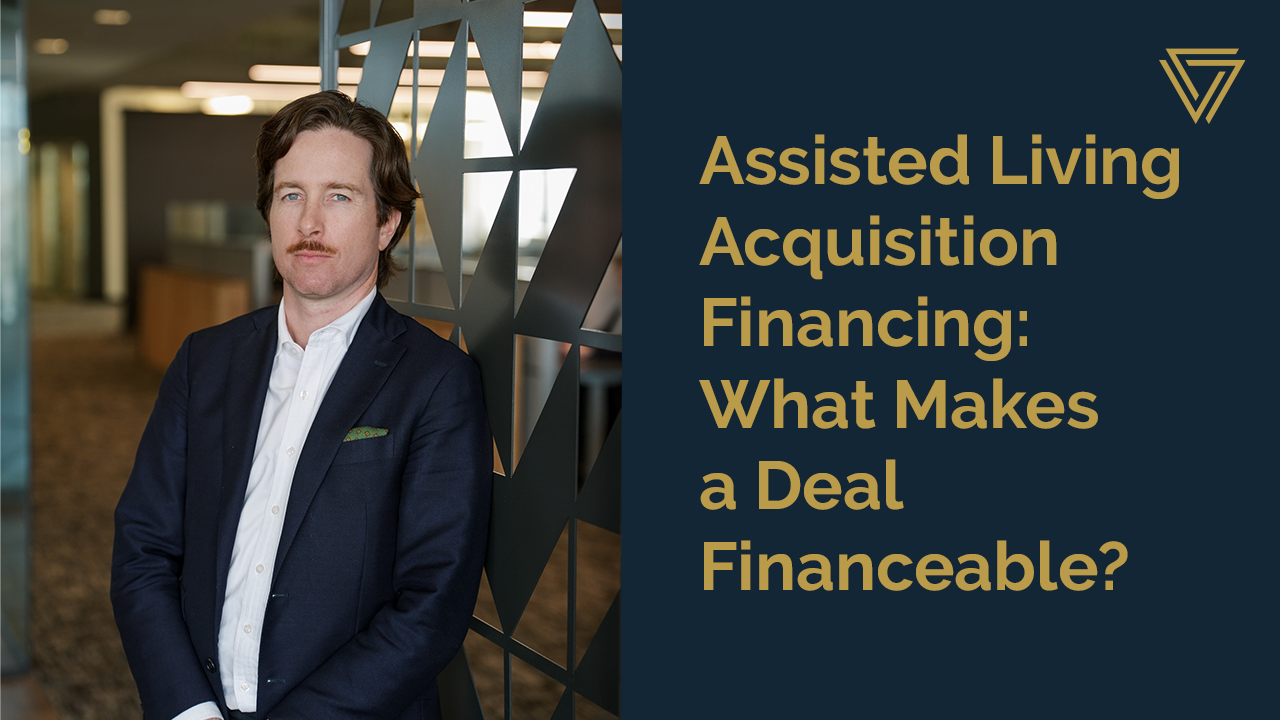Assisted Living Acquisition Financing: What Makes a Deal Financeable?