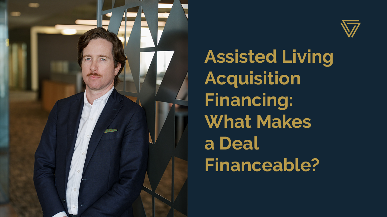 Assisted Living Acquisition Financing: What Makes a Deal Financeable?