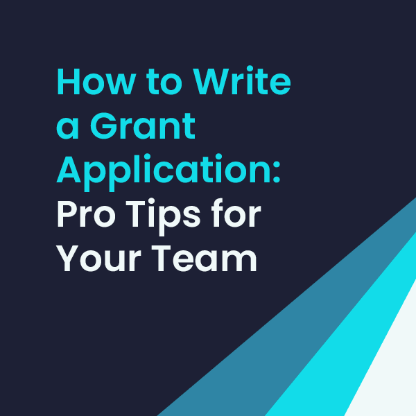How to Write a Grant Application: Pro Tips for Your Team