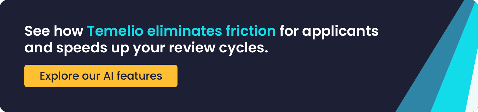 See how Temelio eliminates friction for applicants and speeds up your review cycles. Explore our AI features.