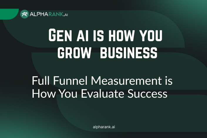 Gen AI Grows Business & Full Funnel Measurement Evaluates Success