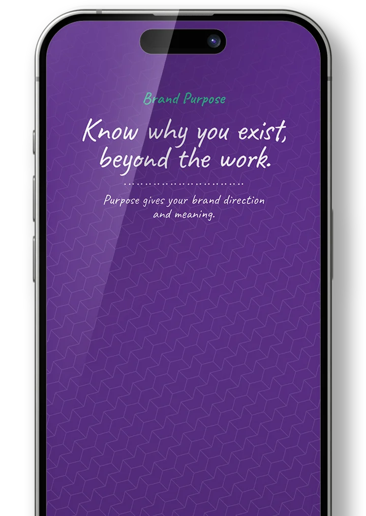 Smartphone screen with purple geometric background displaying the text: 'Brand Purpose. Know why you exist, beyond the work. Purpose gives your brand direction and meaning.'