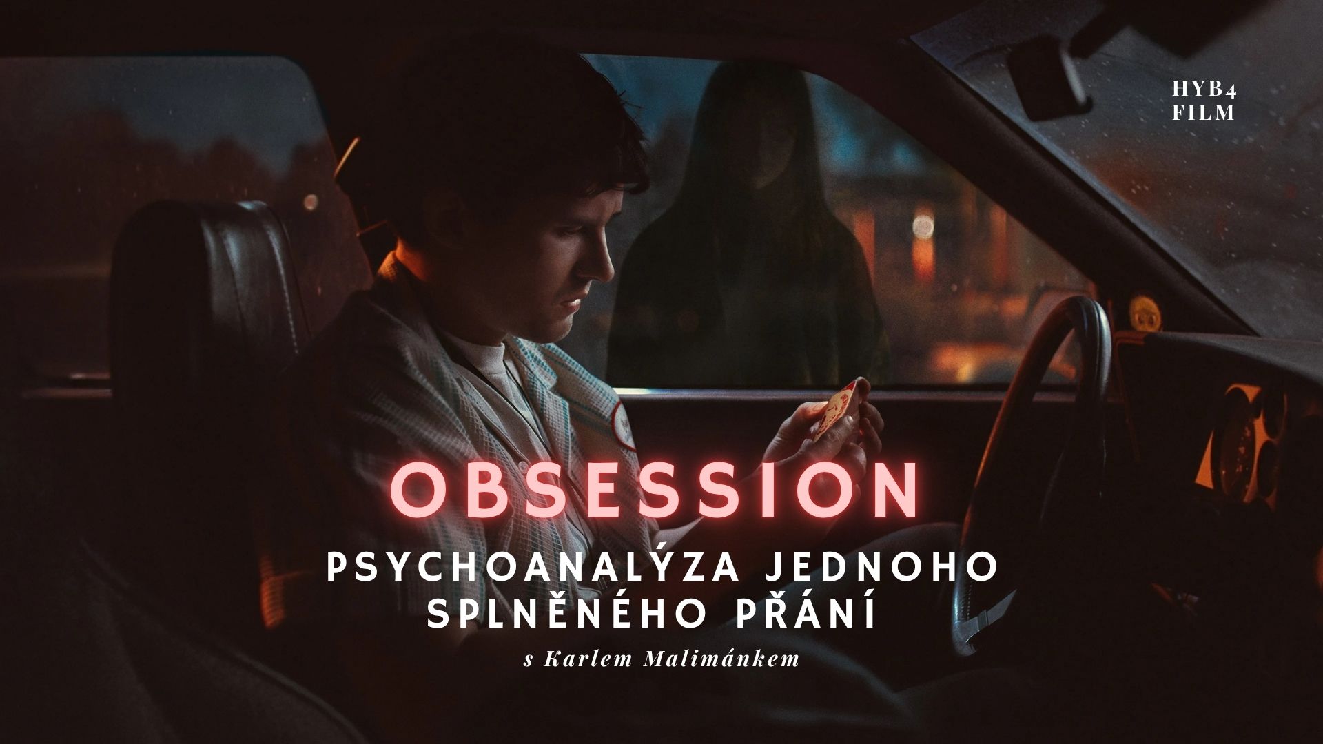 HYB4 Film: Obsession | Psychoanalýza jednoho splněného přání s Karlem Malimánkem