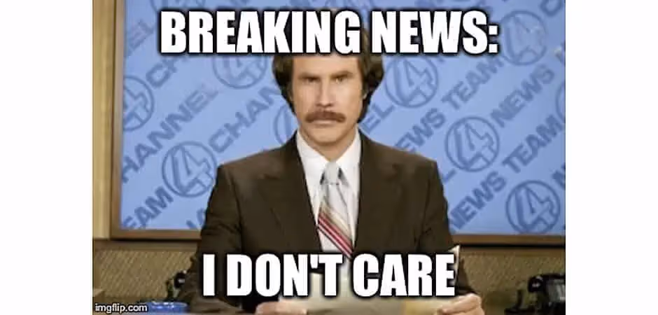 ron-burgundy-i-dont-care-meme-anchorman