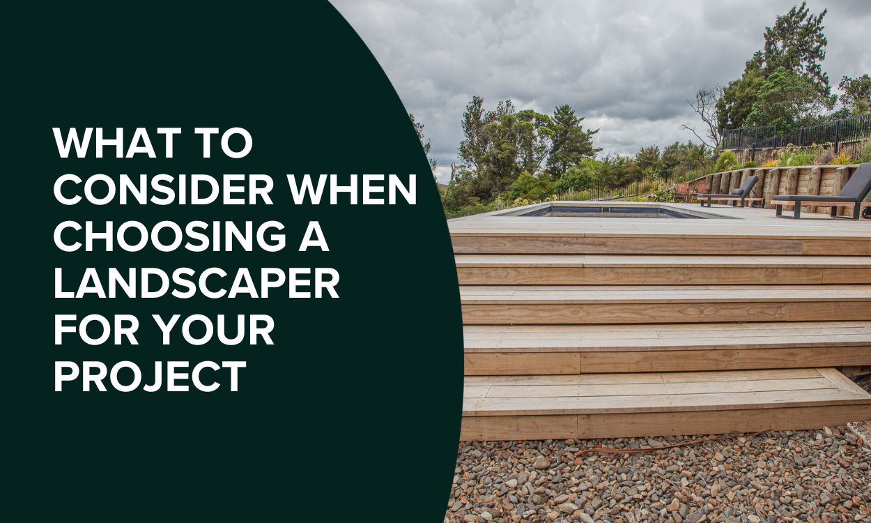 What to consider when choosing a landscaper for your project