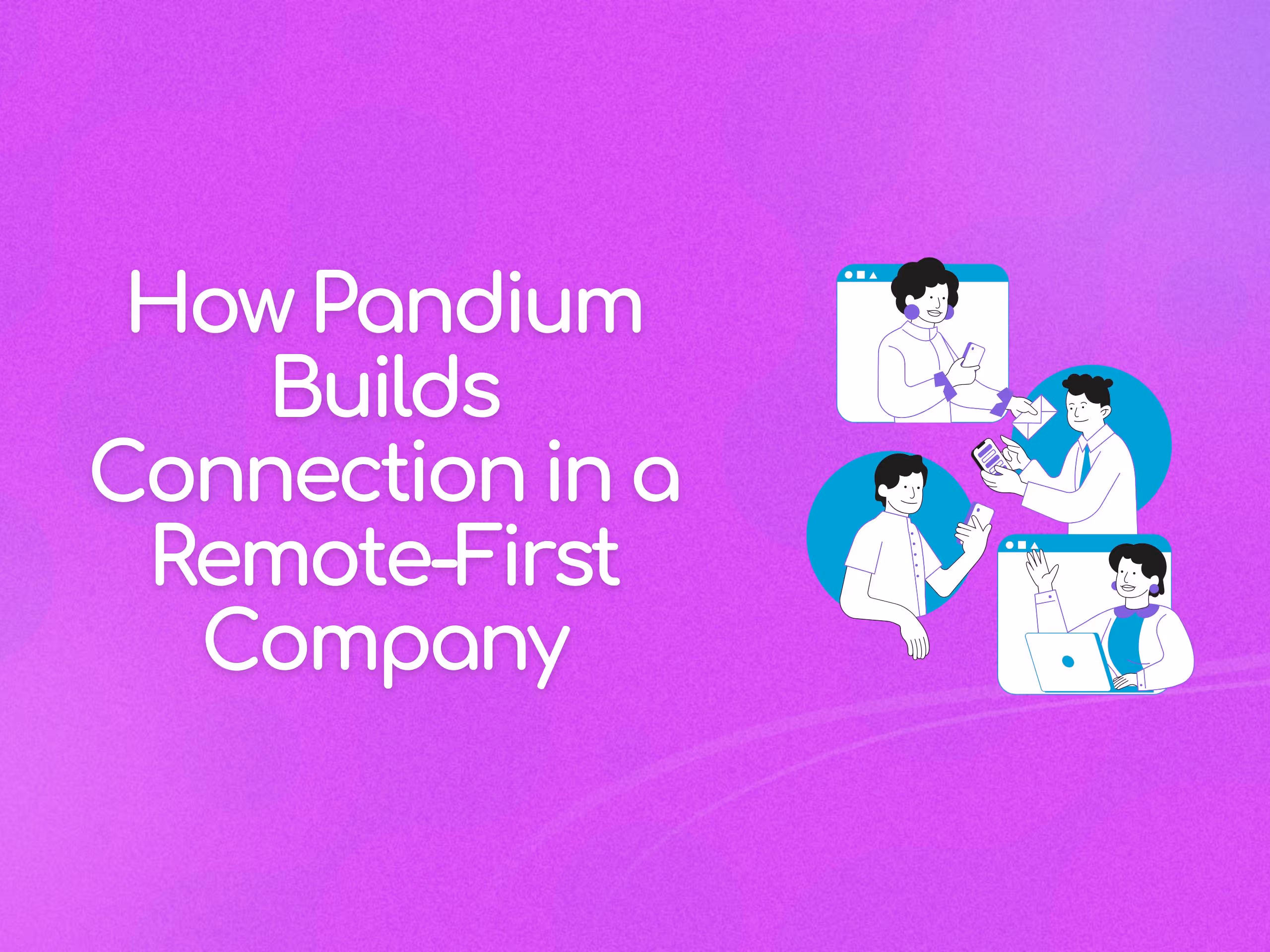 How Pandium Builds Connection in a Remote-First Company