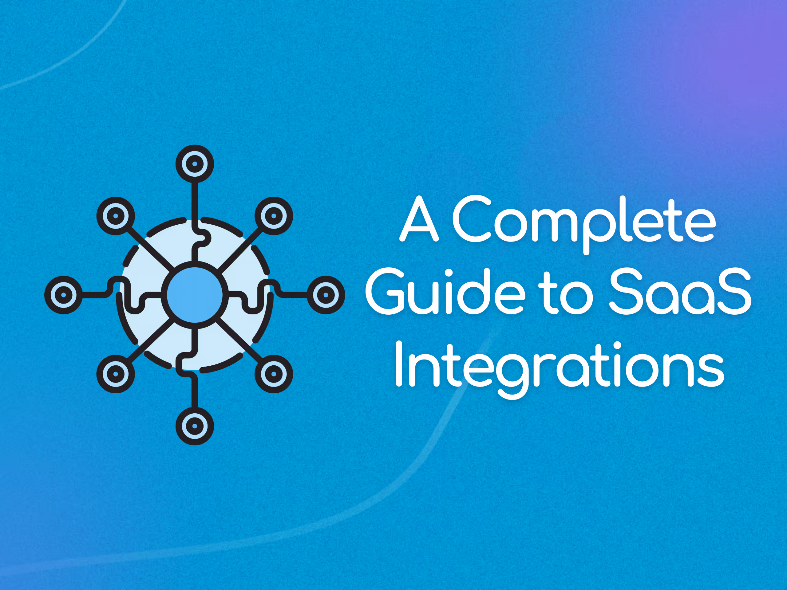 A Complete Guide to SaaS Integration