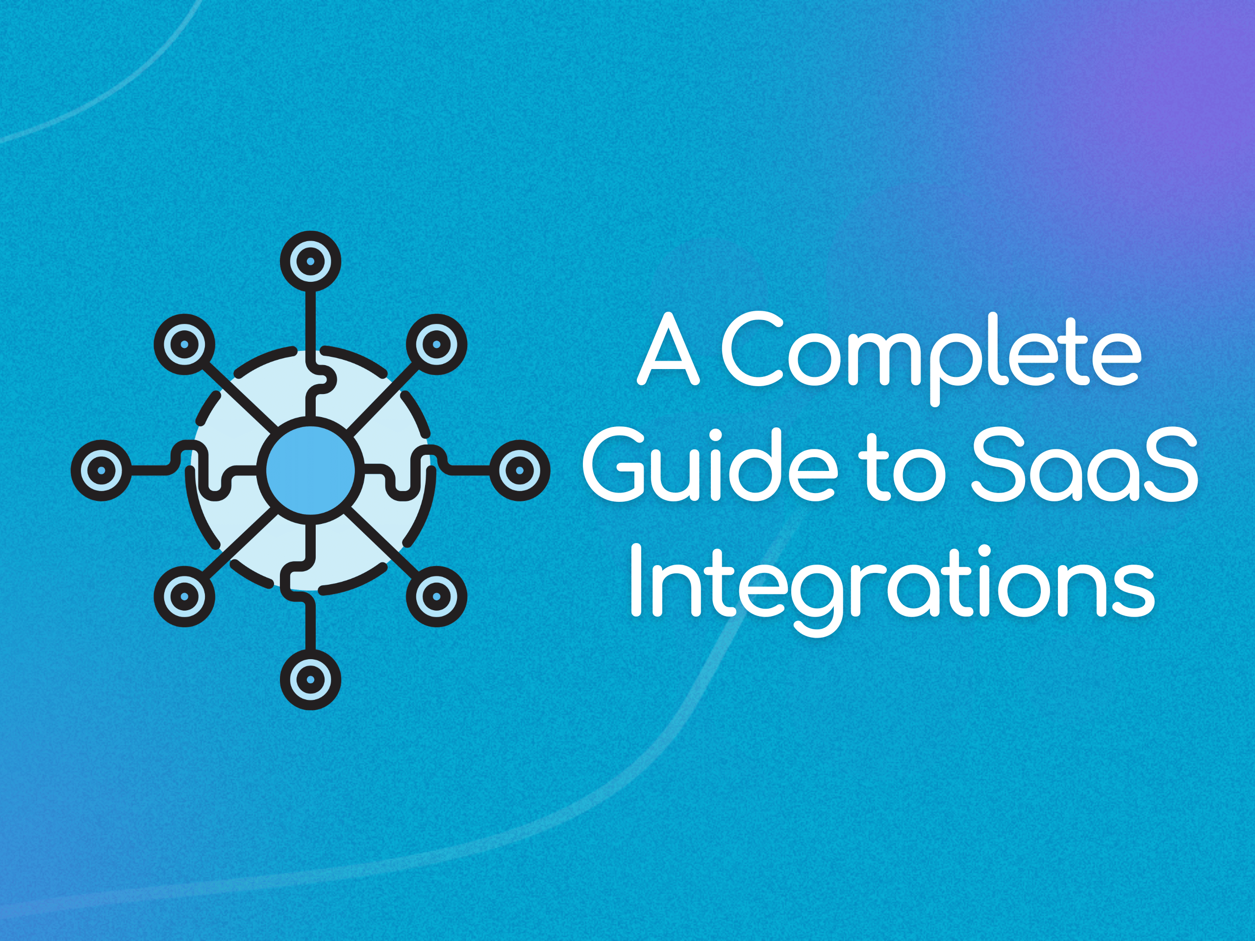 a complete guide to saas integrations