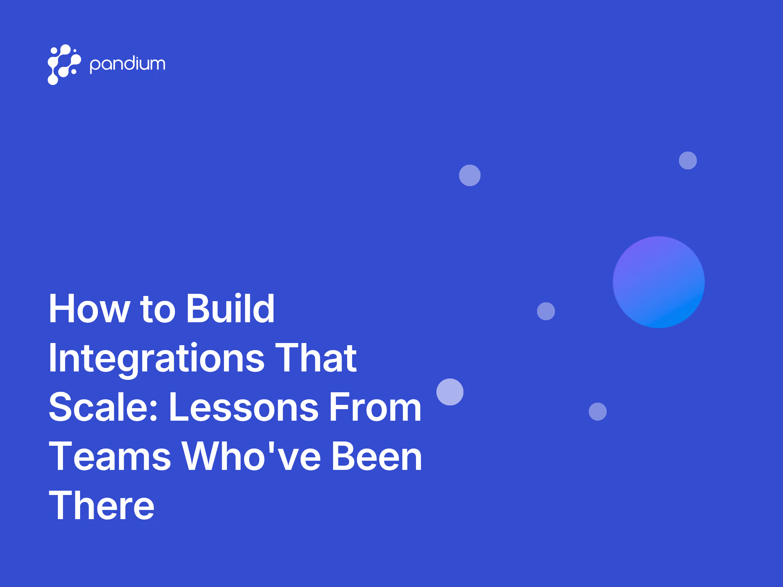 How to Build Integrations That Scale: Lessons From Teams Who've Been There