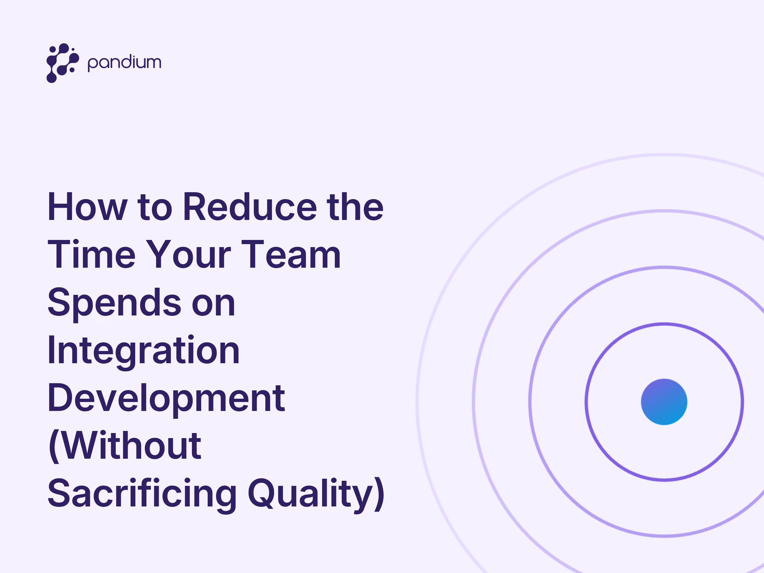 How to Reduce the Time Your Team Spends on Integration Development (Without Sacrificing Quality)
