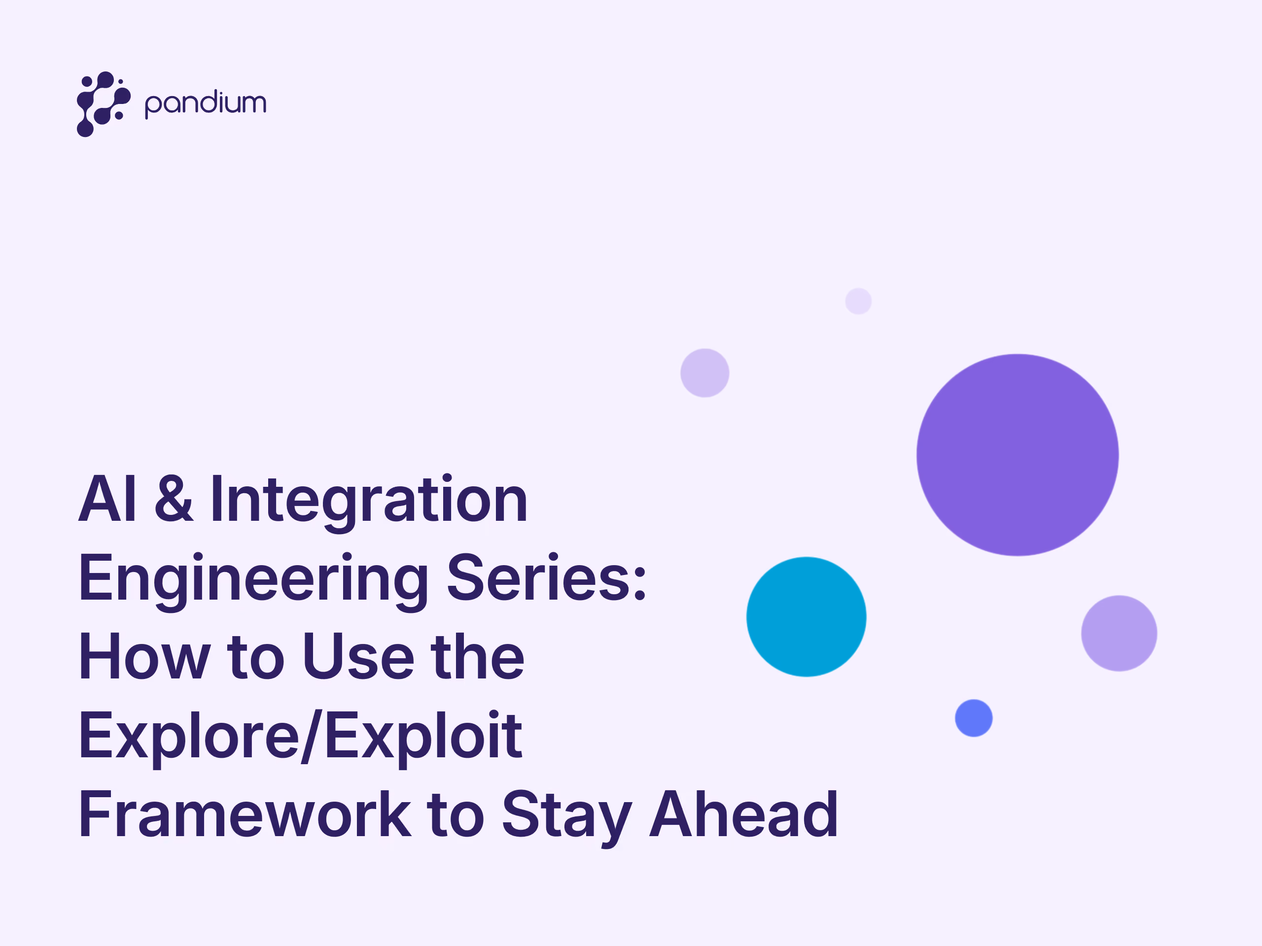 AI & Integration Engineering Series:  How to Use the Explore/Exploit Framework to Stay Ahead