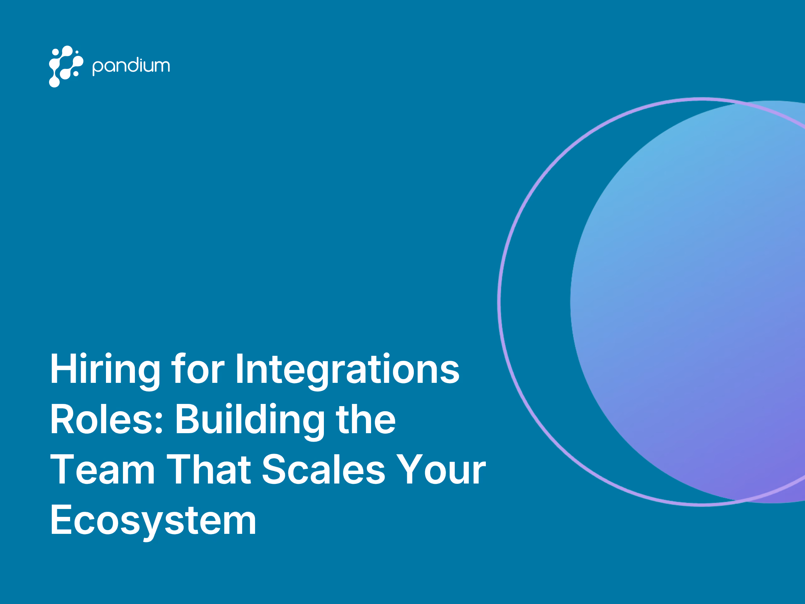Hiring for Integrations Roles: Building the Team That Scales Your Ecosystem