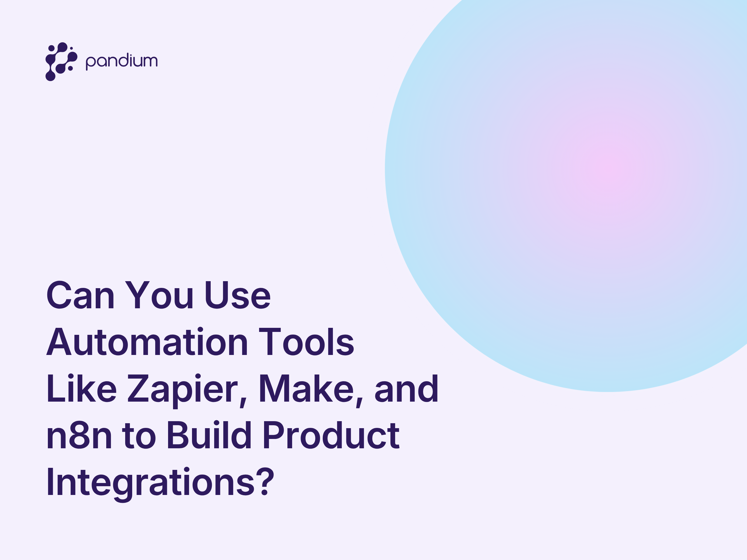Can You Use Automation Tools Like Zapier, Make, and n8n to Build Product Integrations?